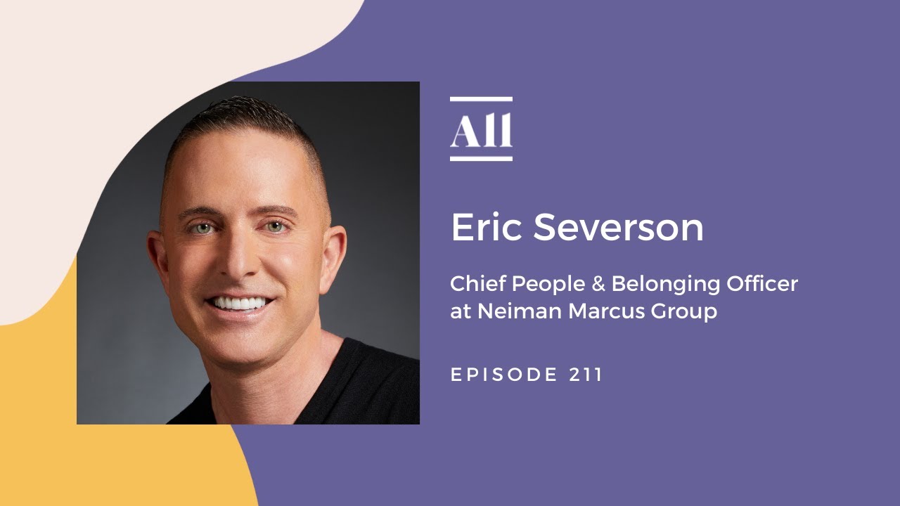 Chief People & Belonging Officer at Neiman Marcus Group, Eric Severson -  Investing In Your People 