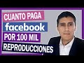 ✅😎✔CUANTO paga FACEBOOK por 100 MIL reproducciones👌👌