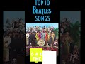 TOP 10 BEATLES SONGS