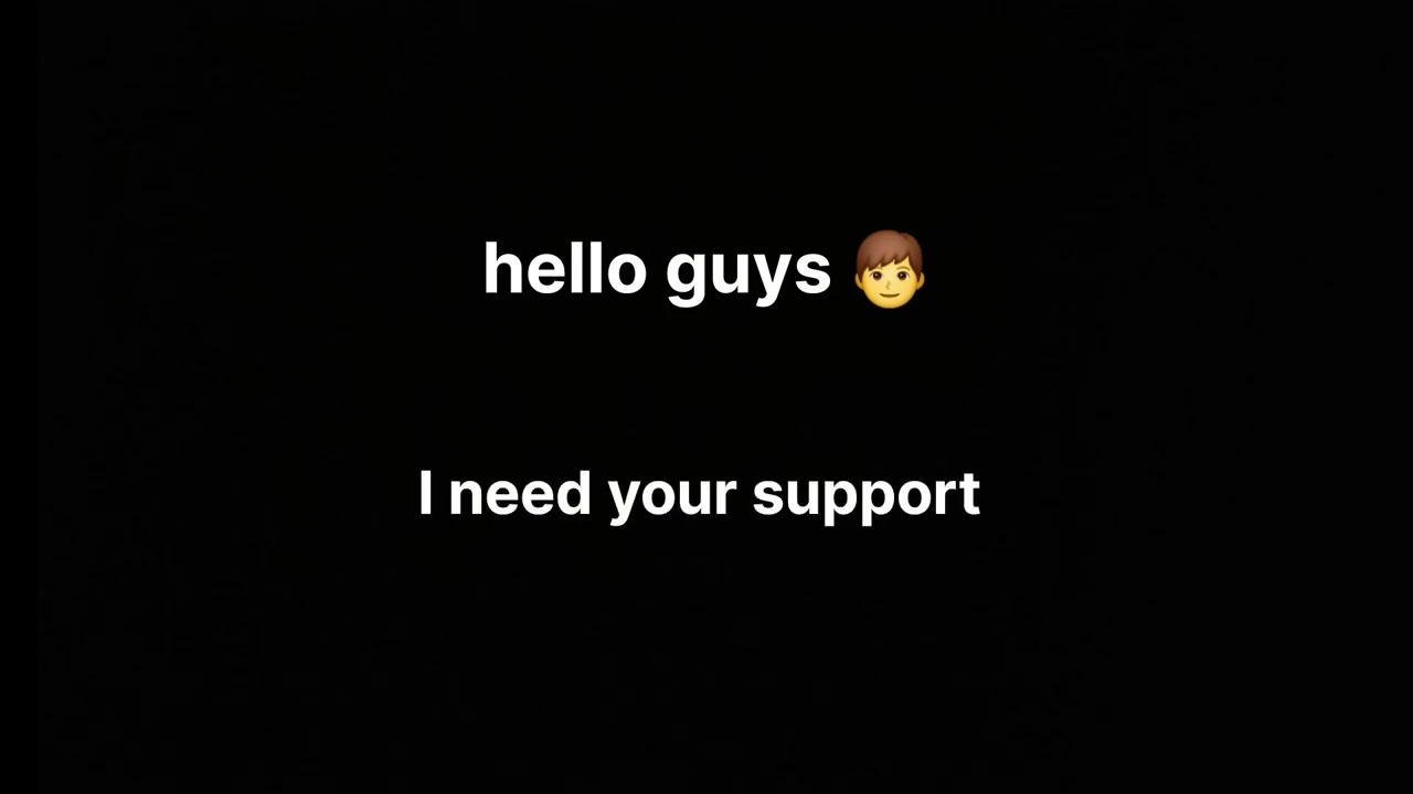 GUYS I NEED YOUR SUPPORT 