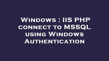 Windows : IIS PHP connect to MSSQL using Windows Authentication