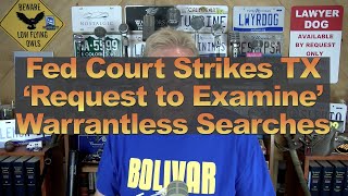 Fed Court Strikes TX ‘Request to Examine’ Warrantless Searches