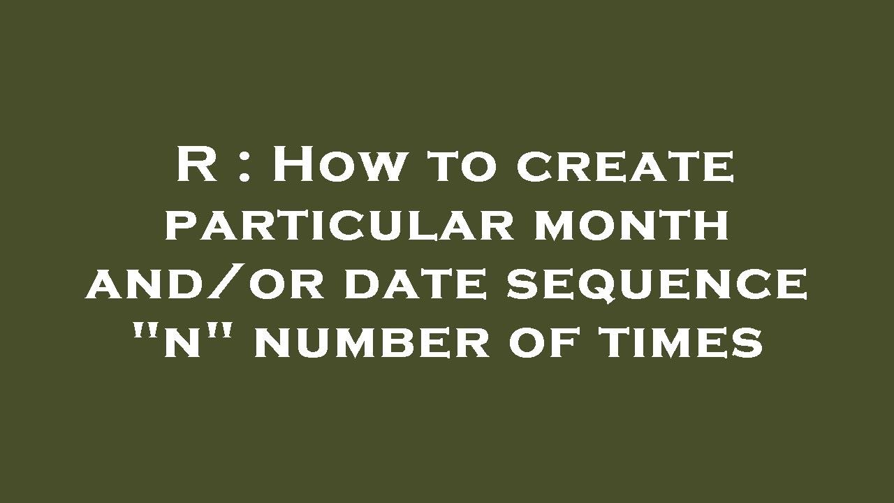 R : How to create particular month and/or date sequence 