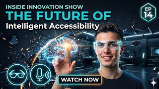 Inside Innovation Show EP 14 The Future of Intelligent Accessibility