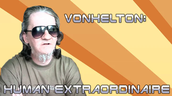 VonHelton | The Most Amazing Human Who Ever Lived