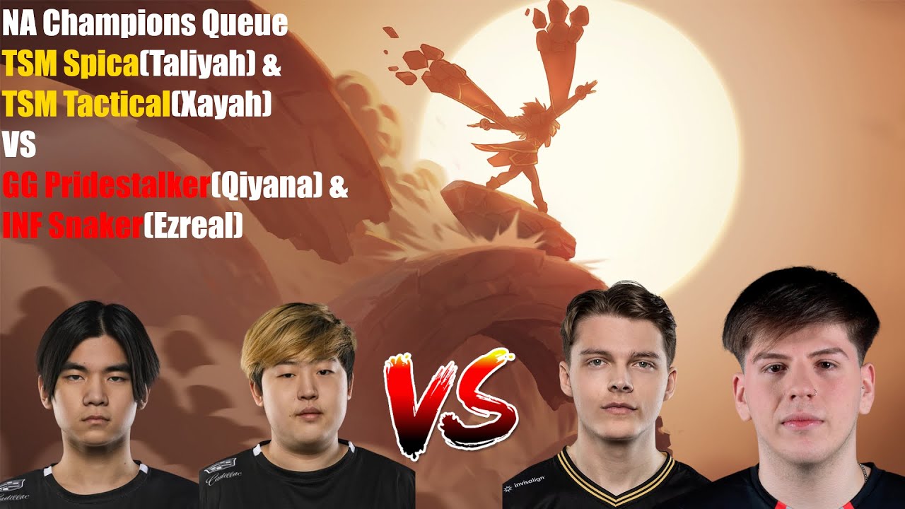A Champions Queue - TSM Spica(Taliyah) & TSM Tactical(Xayah) VS GG Pridestalker(Qiyana) & INF Snaker