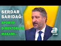 Serdar Sarıdağ:"Fenerbahçe'nin Mevcut Yapısı Sportif Direktörlük Makamını Kabul Etmez, Kaldırmaz"