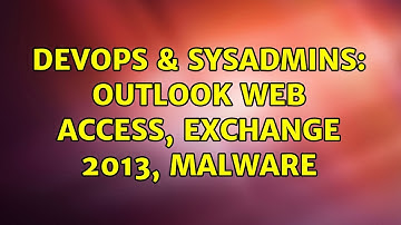 DevOps & SysAdmins: Outlook Web Access, Exchange 2013, Malware