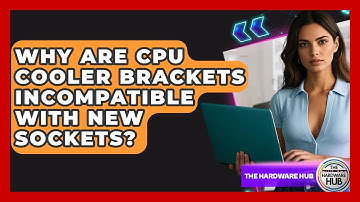 Why Are CPU Cooler Brackets Incompatible With New Sockets? - The Hardware Hub