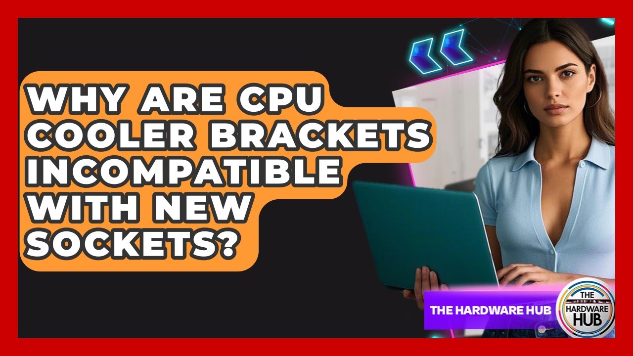 Why Are CPU Cooler Brackets Incompatible With New Sockets? - The Hardware Hub
