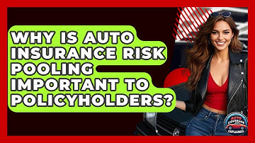Why Is Auto Insurance Risk Pooling Important To Policyholders? - Auto Coverage Explained