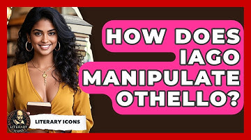 How Does Iago Manipulate Othello? - Literary Icons