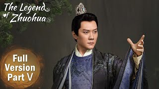 【The Legend of Zhuohua】Full Version Part 5 ——Starring: Jing Tian, Feng Shaofeng | ENG SUB