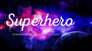 Unknown Brain - Superhero (feat. Chris Linton)[lyric video]