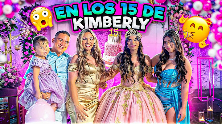 LOS 15 AÑOS DE KIMBERLY CONTRERAX👗💃 *todo lo que aún no has visto*