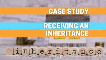 Case Study | Receiving an Inheritance