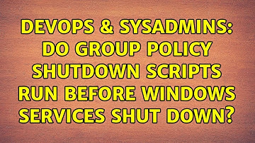 DevOps & SysAdmins: Do group policy shutdown scripts run before Windows Services shut down?
