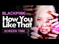 BLACKPINK " How You Like That " Screen Time Distribution 各成員MV畫面時間統計 블랙핑크