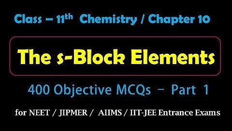 S Block Elements | Objective MCQs - Part-1 for Medical, IIT-JEE Entrance Exams Preparation