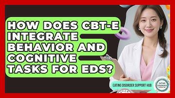 How Does CBT-E Integrate Behavior And Cognitive Tasks For EDs? - Eating Disorder Support Hub