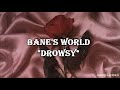 Bane&#39;s world - Drowsy |Lyrics y subtitulos|