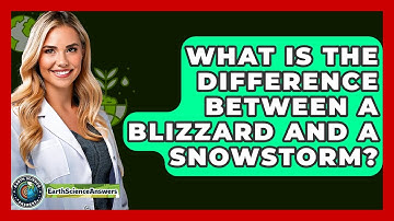 What Is The Difference Between A Blizzard And A Snowstorm? - Earth Science Answers