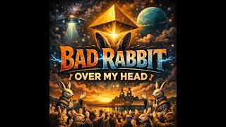 Bad Rabbit: Over My Head.