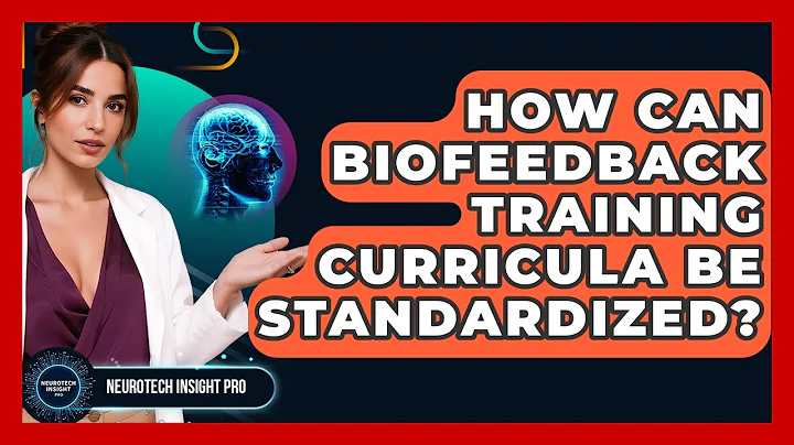 How Can Biofeedback Training Curricula Be Standardized? - Neurotech Insight Pro