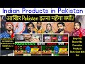 Reaction on  pakistan    indian products in pakistan