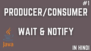 Producer Consumer  in Java, Wait and Notify