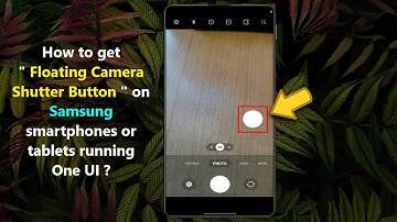 How to get " Floating Camera Shutter Button " on Samsung smartphones or tablets running One UI ?