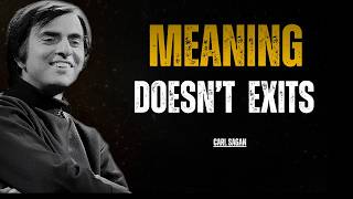 Carl Sagan Explains Why Your Life Has No Meaning — And Why That Is Good News