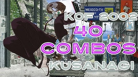 KOF 2002 40 Combos Kusanagi