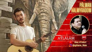 Palwan Halmyradow - Ayläläm | AKORDY BİLEN | #palwanhalmyradow #gitara #turkmenistan #aylalam