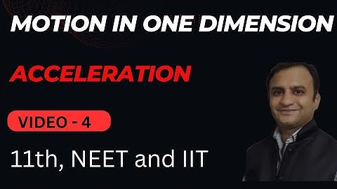 Class 11: Motion in one dimension - 4 (Acceleration by Er Vikas Sethi )