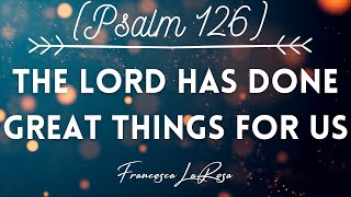 Psalm 126 - The Lord Has Done Great Things For Us - Francesca LaRosa (Lyric Video)
