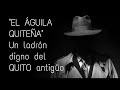 &quot;El ÁGUILA QUITEÑA&quot; Un ladrón digno del QUITO antigüo | LEYENDA