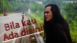 Mixx Bone - Bila Kau Ada Disini