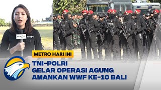 TNI-Polri Sterilisasi Venue KTT WWF dan Pemetaan Rute Tamu