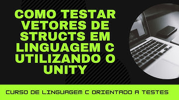 C orientado a testes #67 - Como testar vetores de structs em linguagem C utilizando o Unity