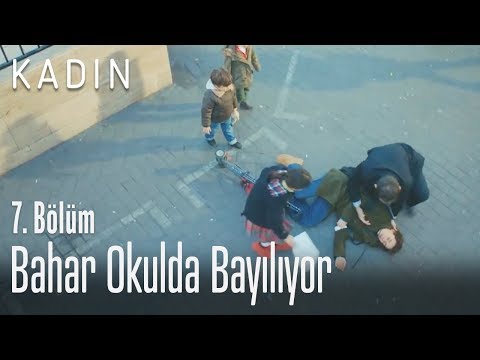 Bahar okulda bayılıyor - Kadın 7. Bölüm