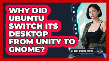 Why Did Ubuntu Switch Its Desktop From Unity To GNOME? - All About Operating Systems