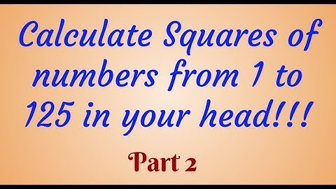 Calculate squares from 1 to 125 in your head!!! - Part 2