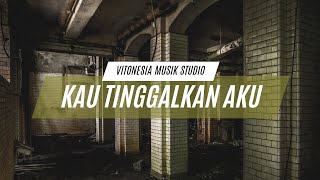 Download lagu kau tinggalkan aku - Vitonesia ( Music Studio)