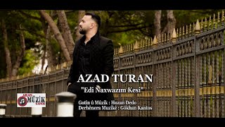 Azad Turan - Edi Naxwazım Kesi 2021