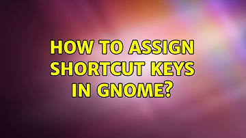 Ubuntu: How to assign shortcut keys in Gnome? (2 Solutions!!)