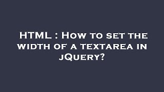 HTML : How to set the width of a textarea in jQuery