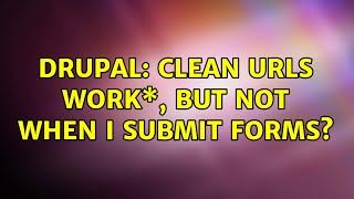 Drupal: Clean URLs work\*, but not when I submit forms? (2 Solutions!!)