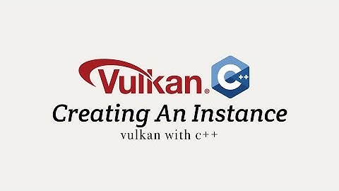 Vulkan with C++ 02: Creating an Instance