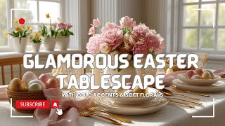 Bold & Elegant Easter Décor: Luxurious, Glamorous Spring Ideas for a Stunning Seasonal Celebration